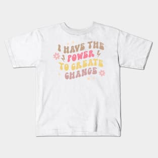 I Have The Power To Create Change Kids T-Shirt